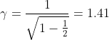 \gamma =\frac{1}{\sqrt{1-\frac{1}{2}}}=1.41
